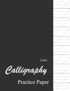 Lined Calligraphy Practice Paper: Calligraphy Paper Pad For Beginners, Slanted Calligraphy Paper 150 Sheets for Script Writing Practice