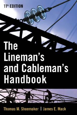 Lineman and Cableman's Handbook - Shoemaker, Thomas M, and Mack, James E, and Shoemaker Thomas