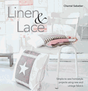 Linen & Lace: Simple-To-Sew Homestyle Charm Using New and Vintage Lace