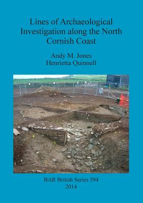 Lines of Archaeological Investigation along the North Cornish Coast - Jones, Andy M., and Quinnell, Henrietta