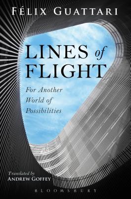 Lines of Flight: For Another World of Possibilities - Guattari, Felix, and Goffey, Andrew (Translated by)