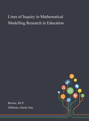 Lines of Inquiry in Mathematical Modelling Research in Education - Brown, Jill P, and Stillman, Gloria Ann