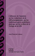 L'Influence de L'Arameen Sur Les Traducteurs de La LXX Principalement, Sur Les Traducteurs Grecs Posterieurs, Ainsi Que Sur Les Scribes de La Vorlage de La LXX