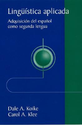 Lingstica aplicada: Adquisicin del espaol como segunda lengua - Koike, Dale A., and Klee, Carol A.