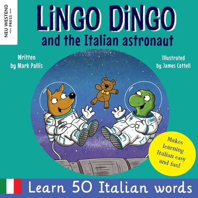 Lingo Dingo and the Italian astronaut: Laugh as you learn Italian for kids (bilingual Italian English children's book) - Pallis, Mark