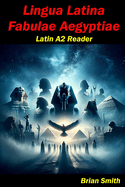 Lingua Latina Fabulae Aegyptiae: Latin A2 Reader