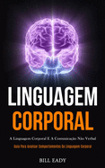 Linguagem Corporal: A linguagem corporal e a comunica??o n?o verbal (Guia para analisar comportamentos da linguagem corporal)