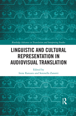 Linguistic and Cultural Representation in Audiovisual Translation - Ranzato, Irene (Editor), and Zanotti, Serenella (Editor)