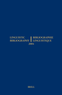 Linguistic Bibliography for the Year 2004 / Bibliographie Linguistique de l'Anne 2004: And Supplement for Previous Years / Et Complement Des Annes Prcdentes