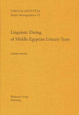 Linguistic Dating of Middle Egyptian Literary Texts: 'dating Egyptian Literary Texts' Gottingen, 9-12 June 2010, Volume 2 - Stauder, Andreas