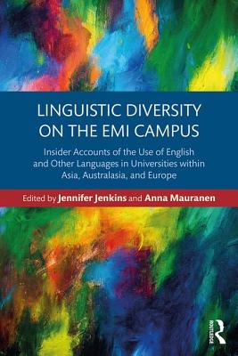 Linguistic Diversity on the EMI Campus: Insider accounts of the use of English and other languages in universities within Asia, Australasia, and Europe - Jenkins, Jennifer (Editor), and Mauranen, Anna (Editor)