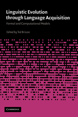 Linguistic Evolution Through Language Acquisition - Briscoe, E J, and Briscoe, Ted (Editor), and Ted, Briscoe (Editor)