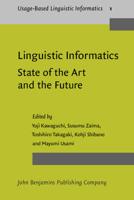 Linguistic Informatics - State of the Art and the Future: The first international conference on Linguistic Informatics - Kawaguchi, Yuji (Editor), and Zaima, Susumu (Editor), and Takagaki, Toshihiro (Editor)