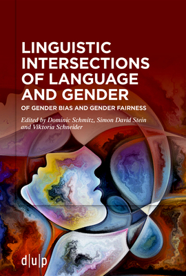 Linguistic Intersections of Language and Gender: Of Gender Bias and Gender Fairness - Schmitz, Dominic (Editor), and Stein, Simon David (Editor), and Schneider, Viktoria (Editor)