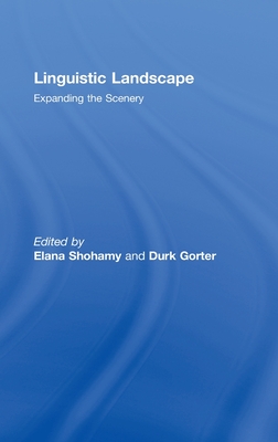 Linguistic Landscape: Expanding the Scenery - Shohamy, Elana (Editor), and Gorter, Durk, Dr. (Editor)