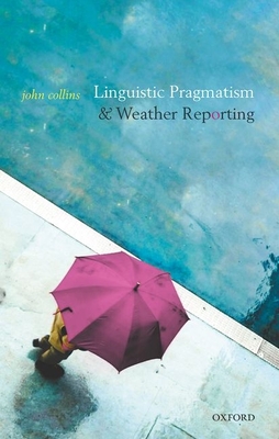 Linguistic Pragmatism and Weather Reporting - Collins, John