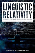 Linguistic Relativity: An Essential Guide to Past Debates and Future Prospects