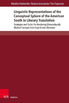 Linguistic Representations of the Conceptual Sphere of the American South in Literary Translation: Strategies and Tactics for Rendering Ethnoculturally Marked Concepts from English into Ukrainian - Holubenko, Nataliia, Dr., and Iwanowska, Bozena, Dr., and Kapranov, Yan, Dr.