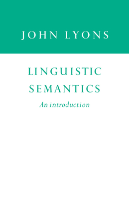 Linguistic Semantics: An Introduction - Lyons, John, and John, Lyons