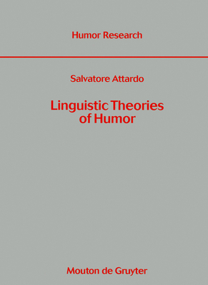 Linguistic Theories of Humor - Attardo, Salvatore