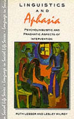 Linguistics and Aphasia: Psycholinguistics and Pragmatic Aspects of Intervention - Lesser, Ruth, and Milroy, Lesley