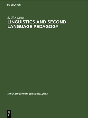 Linguistics and Second Language Pedagogy: A Theoretical Study - Lewis, E Glyn