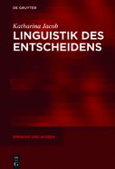 Linguistik Des Entscheidens: Eine Kommunikative PRAXIS in Funktionalpragmatischer Und Diskurslinguistischer Perspektive