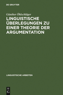 Linguistische ?Berlegungen Zu Einer Theorie Der Argumentation - ?hlschl?ger, G?nther