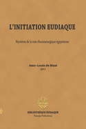 L'initiation eudiaque: Myst?res de la voie thaumaturgique ?gyptienne