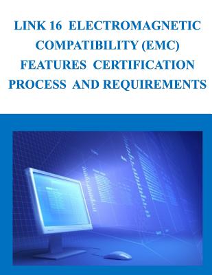 Link 16 Electromagnetic Compatibility (EMC) Features Certification Process and Requirements - Department of Defense
