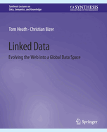 Linked Data: Evolving the Web Into a Global Data Space
