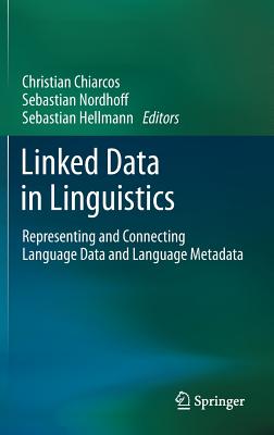 Linked Data in Linguistics: Representing and Connecting Language Data and Language Metadata - Chiarcos, Christian (Editor), and Nordhoff, Sebastian (Editor), and Hellmann, Sebastian (Editor)
