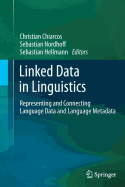 Linked Data in Linguistics: Representing and Connecting Language Data and Language Metadata - Chiarcos, Christian (Editor), and Nordhoff, Sebastian (Editor), and Hellmann, Sebastian (Editor)