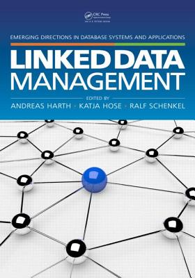 Linked Data Management - Harth, Andreas (Editor), and Hose, Katja (Editor), and Schenkel, Ralf (Editor)