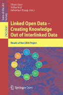 Linked Open Data -- Creating Knowledge Out of Interlinked Data: Results of the Lod2 Project - Auer, Sren (Editor), and Bryl, Volha (Editor), and Tramp, Sebastian (Editor)