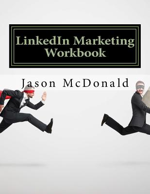 LinkedIn Marketing Workbook: How to Use LinkedIn for Business - McDonald Ph D, Jason