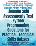 LinkedIn Skill Assessments Test Python Programming Questions for Practice - Technical Skills Quizzes: LinkedIn Skill Assessment Series: Python Guide For Multiple Choice Tests MCQs