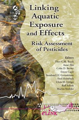 Linking Aquatic Exposure and Effects: Risk Assessment of Pesticides - Brock, Theo C.