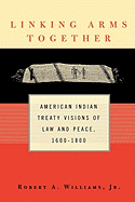 Linking Arms Together: American Indian Treaty Visions of Law and Peace, 1600-1800