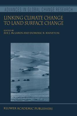 Linking Climate Change to Land Surface Change - McLaren, S.J. (Editor), and Kniveton, D.R. (Editor)