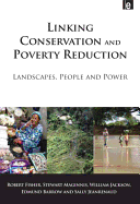 Linking Conservation and Poverty Reduction: Landscapes, People and Power