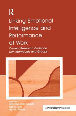 Linking Emotional Intelligence and Performance at Work: Current Research Evidence With Individuals and Groups - Druskat, Vanessa Urch (Editor), and Mount, Gerald (Editor), and Sala, Fabio (Editor)