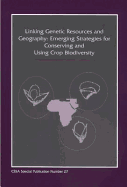 Linking Genetic Resources and Geography: Emerging Strategies for Conserving and Using Crop Biodiversity