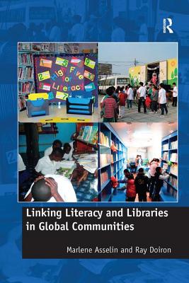 Linking Literacy and Libraries in Global Communities - Asselin, Marlene, and Doiron, Ray