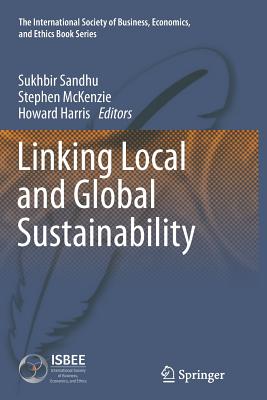 Linking Local and Global Sustainability - Sandhu, Sukhbir (Editor), and McKenzie, Stephen (Editor), and Harris, Howard, Dr. (Editor)