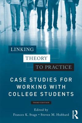 Linking Theory to Practice - Case Studies for Working with College Students - Stage, Frances K, Ph.D. (Editor), and Hubbard, Steven M (Editor)
