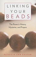 Linking Your Beads: The Rosary's History, Mysteries, and Prayers