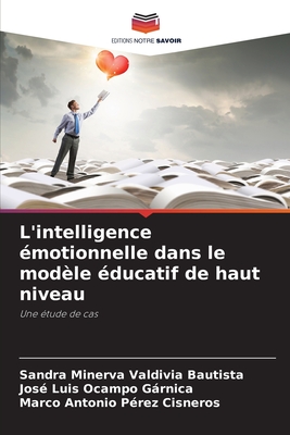 L'intelligence motionnelle dans le modle ducatif de haut niveau - Valdivia Bautista, Sandra Minerva, and Ocampo Grnica, Jos Luis, and Prez Cisneros, Marco Antonio