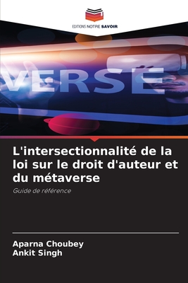 L'intersectionnalit? de la loi sur le droit d'auteur et du m?taverse - Choubey, Aparna, and Singh, Ankit