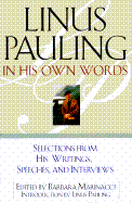 Linus Pauling in His Own Words: Selections from His Writings, Speeches, and Interviews